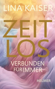 "Zeitlos - Verbunden für immer" von Lina Kaiser, Helmer Verlag